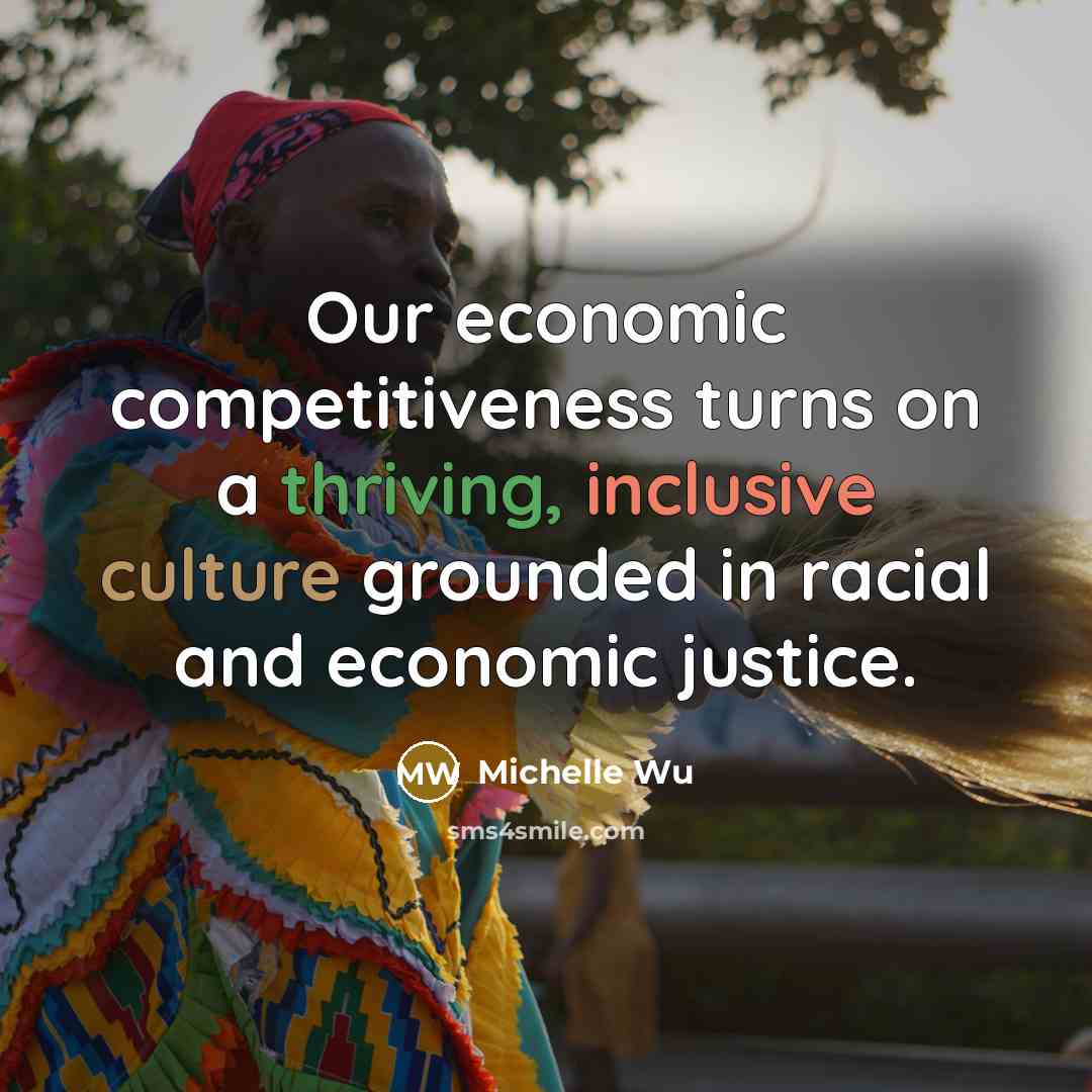 “Our economic competitiveness turns on a thriving, inclusive culture grounded in racial and economic justice.” quote by Michelle Wu