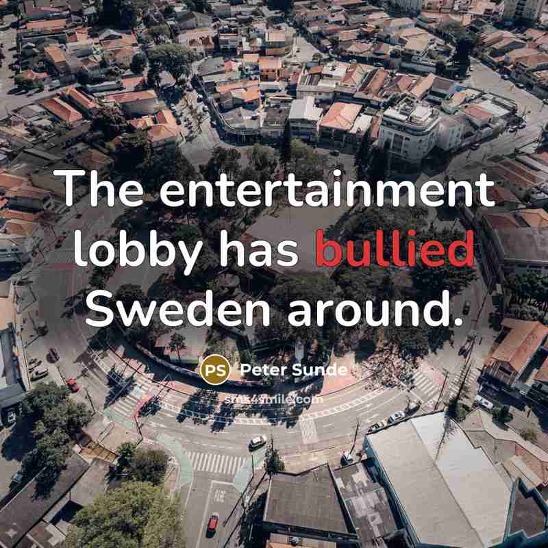 “The entertainment lobby has bullied Sweden around.” quote by Peter Sunde