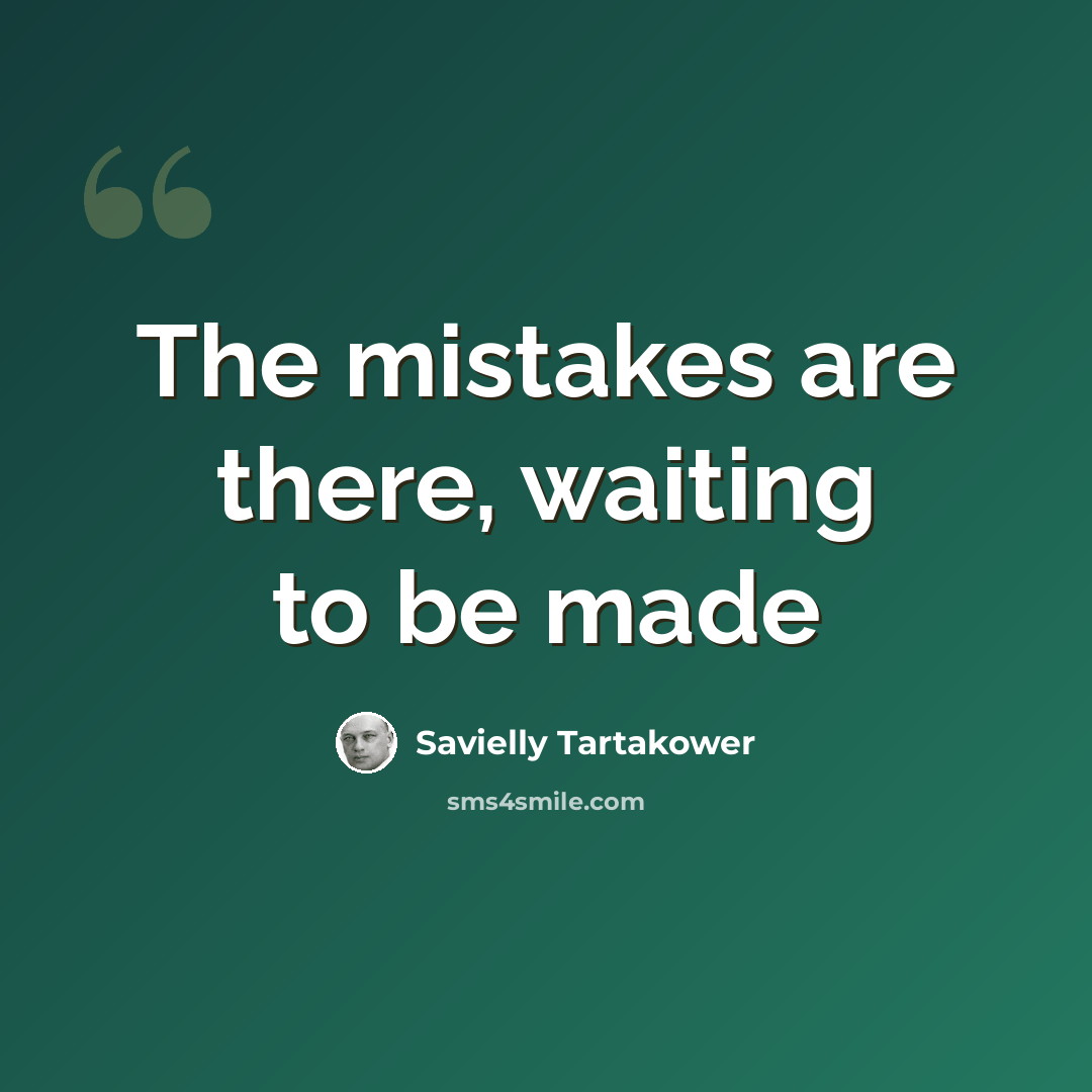 “The mistakes are there, waiting to be made” quote by Savielly Tartakower