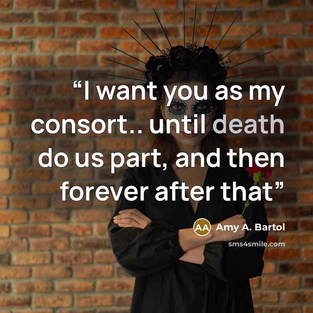 “I want you as my consort.. until death do us part, and then forever after that” quote by Amy A. Bartol