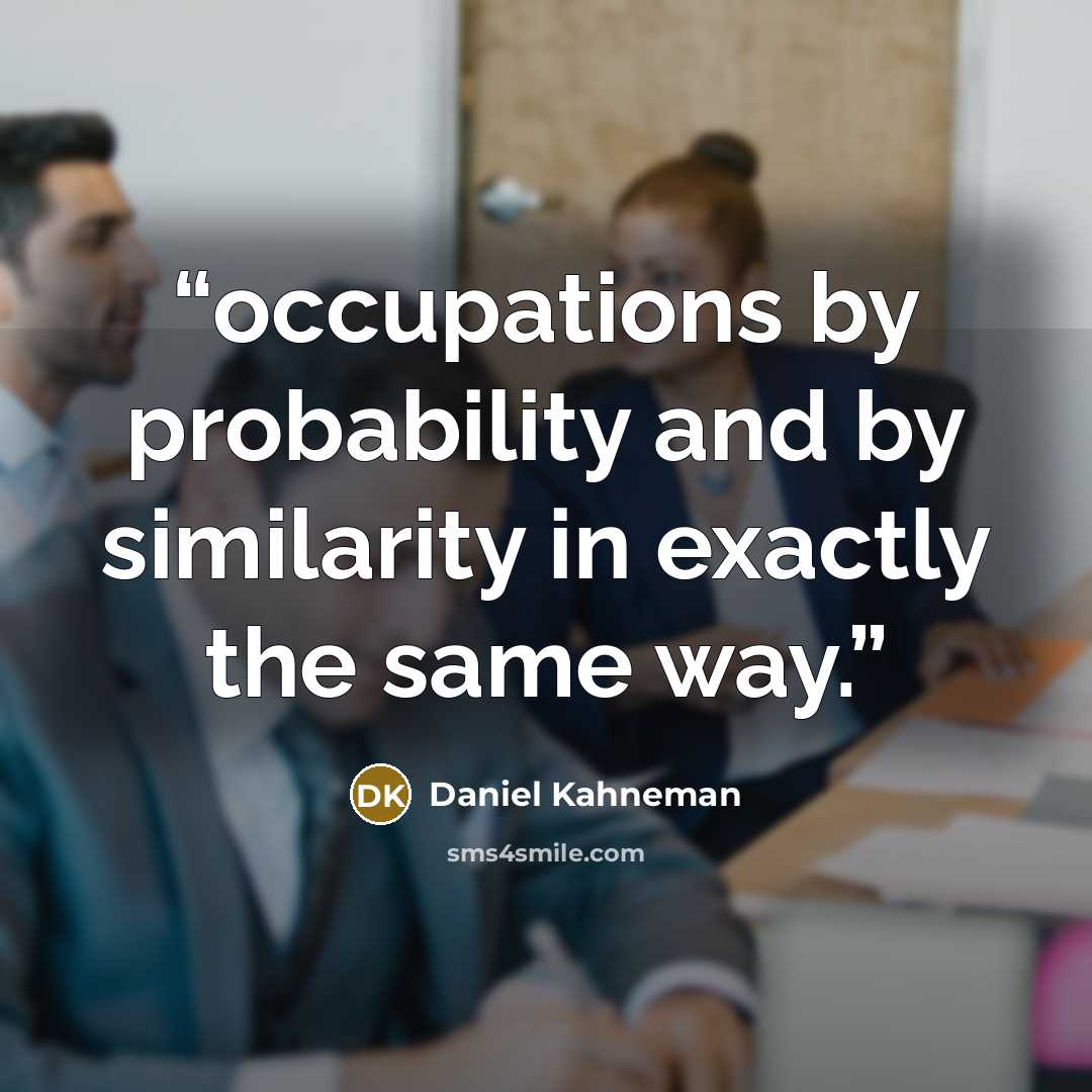 “occupations by probability and by similarity in exactly the same way.” quote by Daniel Kahneman