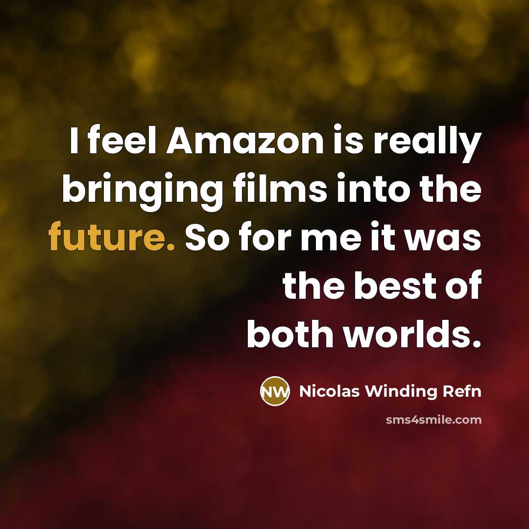 “I feel Amazon is really bringing films into the future. So for me it was the best of both worlds.” quote by Nicolas Winding Refn