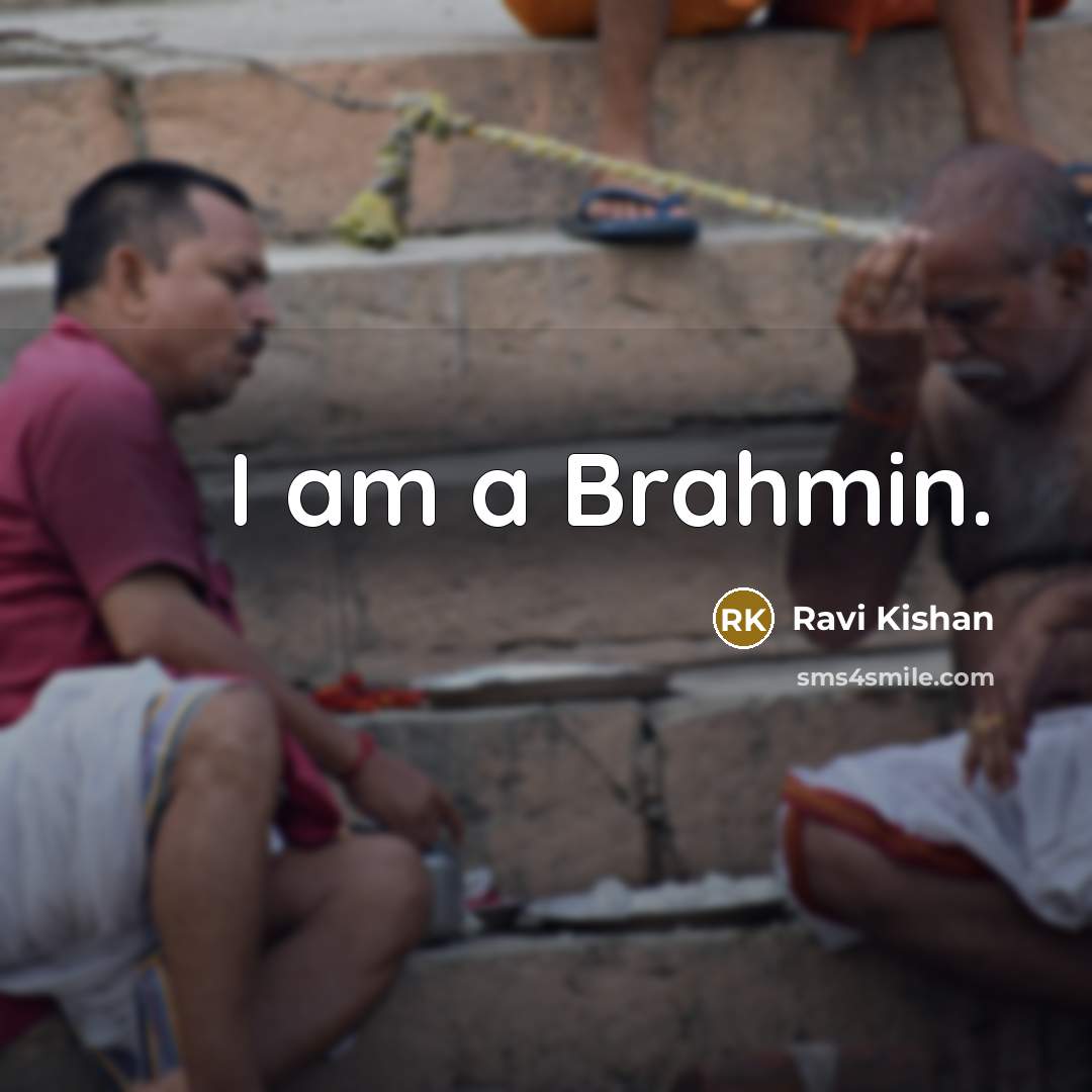 “I am a Brahmin.” quote by Ravi Kishan
