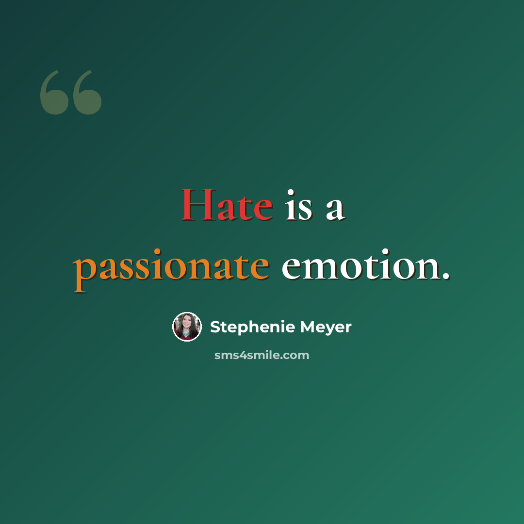 “Hate is a passionate emotion.” quote by Stephenie Meyer