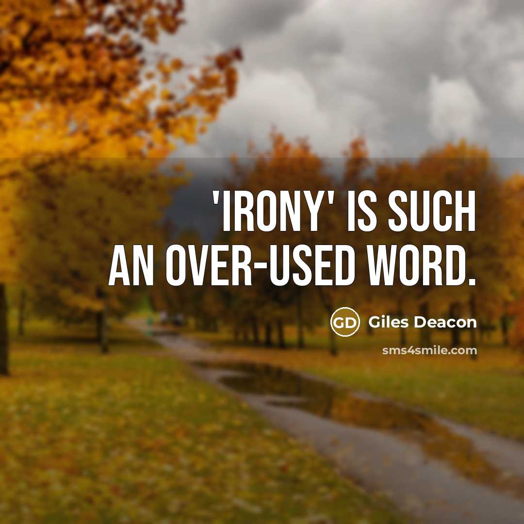 “'Irony' is such an over-used word.” quote by Giles Deacon