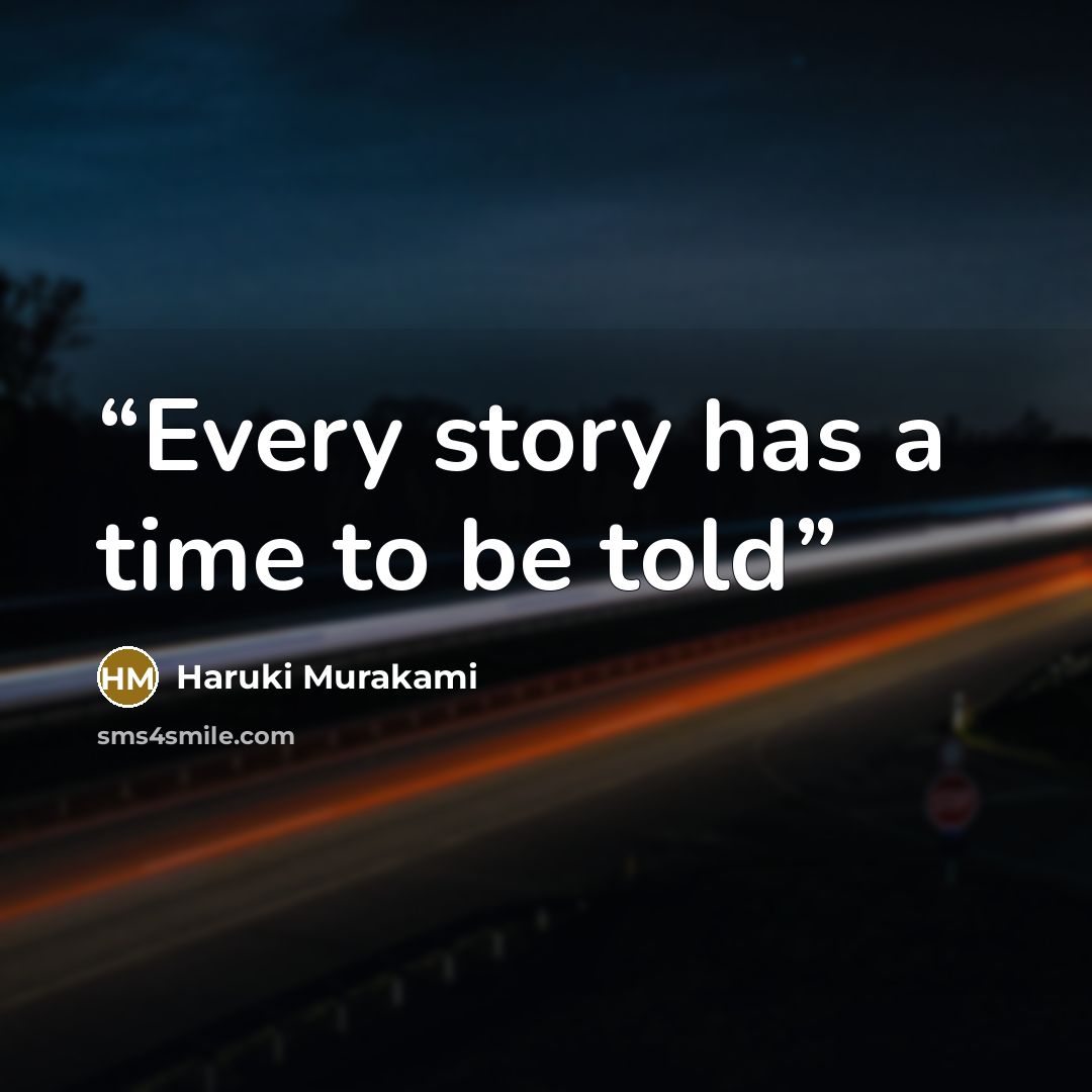 “Every story has a time to be told” quote by Haruki Murakami