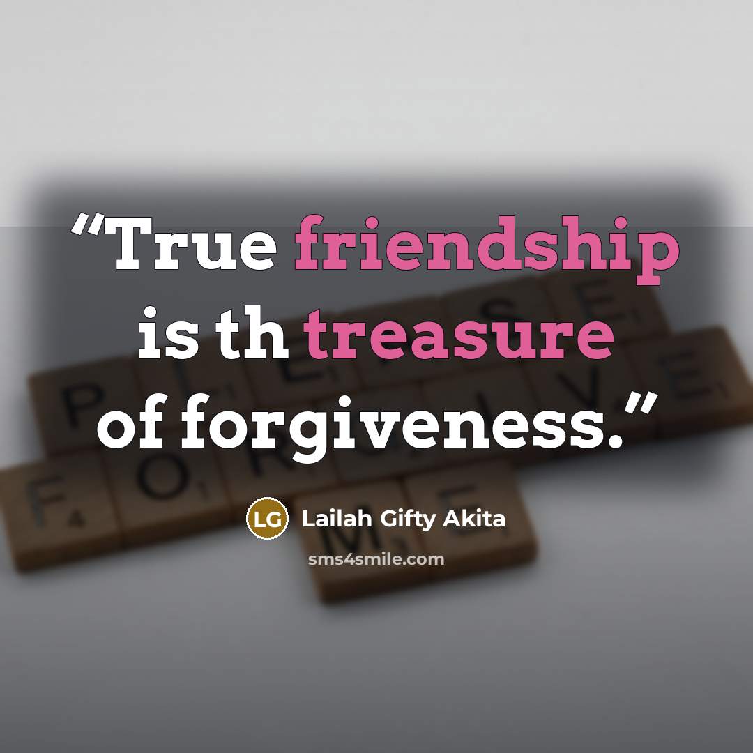 “True friendship is th treasure of forgiveness.” quote by Lailah Gifty Akita