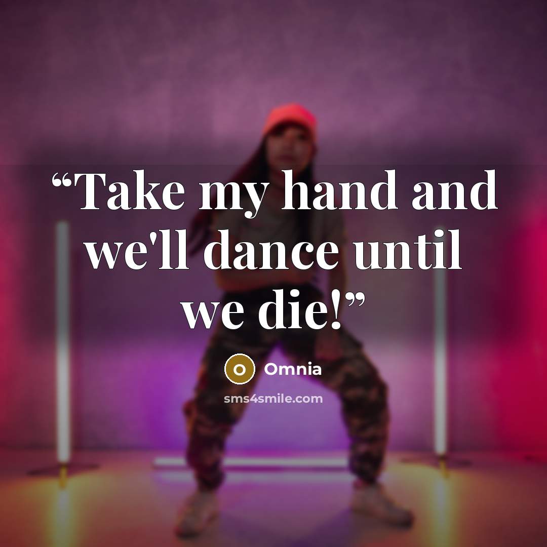 “Take my hand and we'll dance until we die!” quote by Omnia