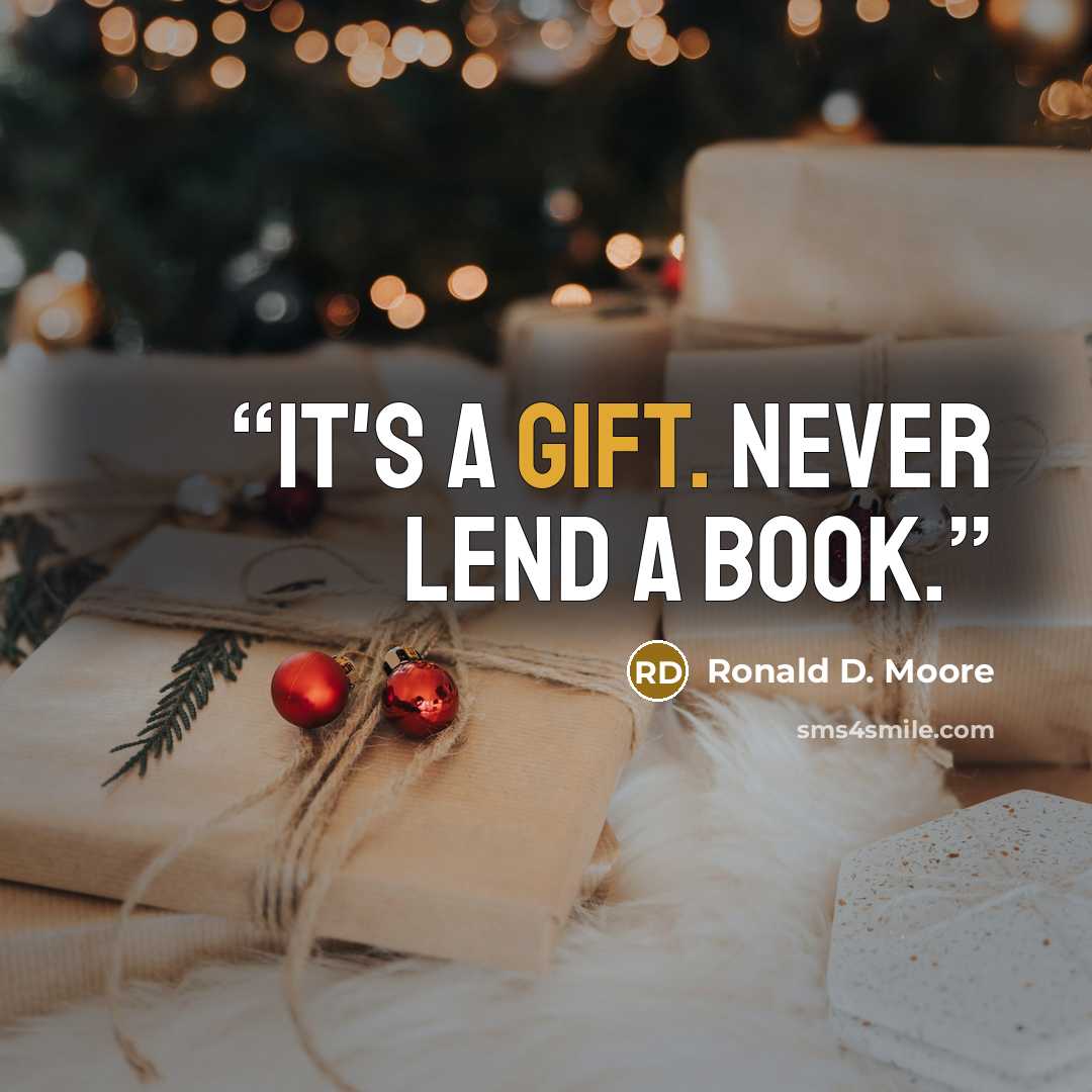 “It's a gift. Never lend a book.” quote by Ronald D. Moore