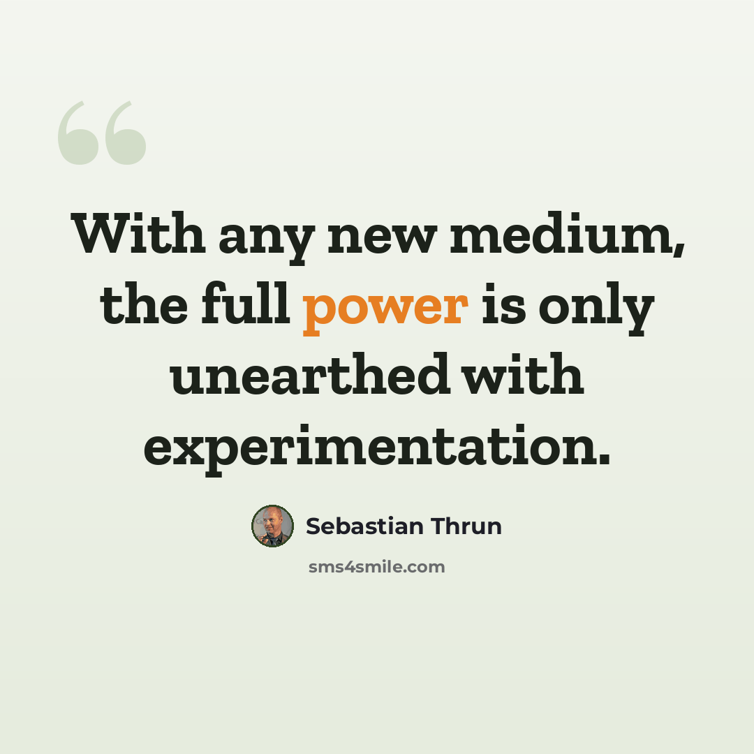 “With any new medium, the full power is only unearthed with experimentation.” quote by Sebastian Thrun