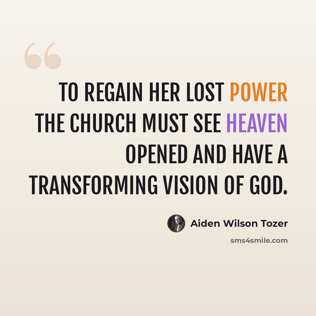 “To regain her lost power the Church must see heaven opened and have a transforming vision of God.” quote by Aiden Wilson Tozer