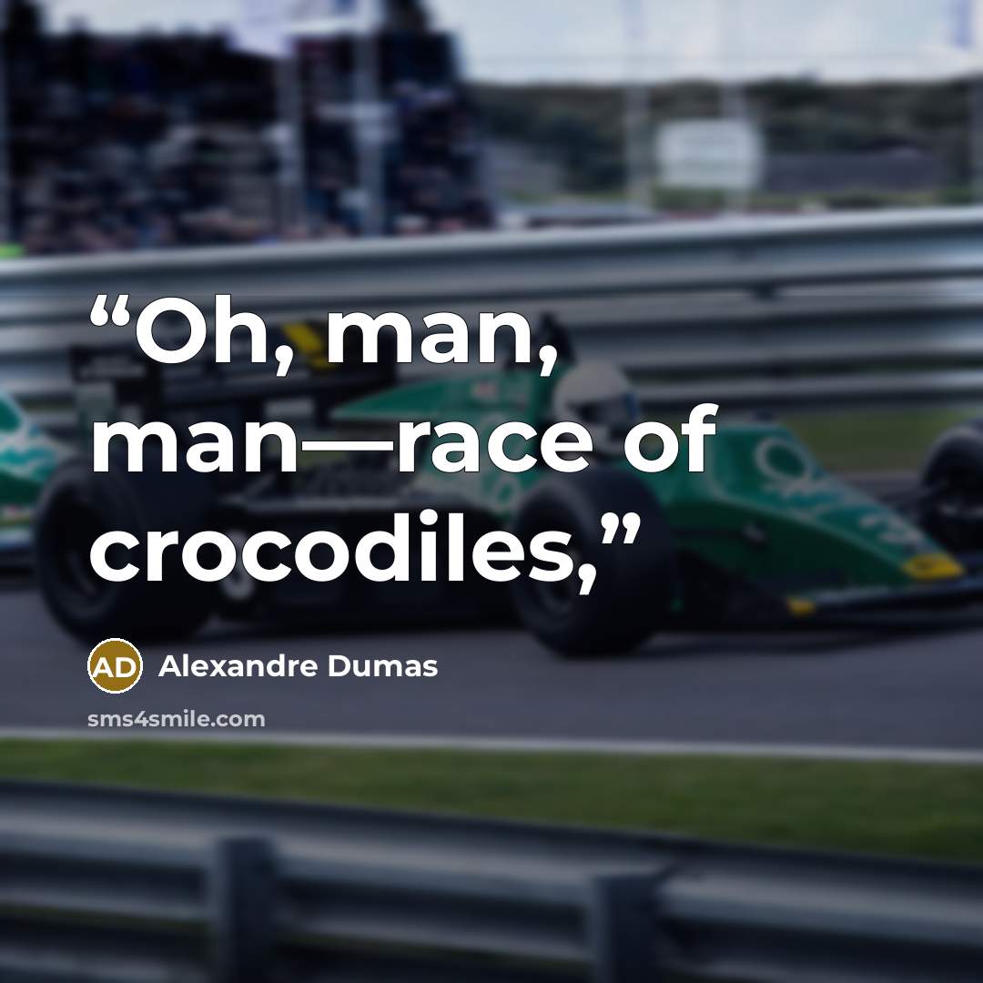 “Oh, man, man—race of crocodiles,” quote by Alexandre Dumas