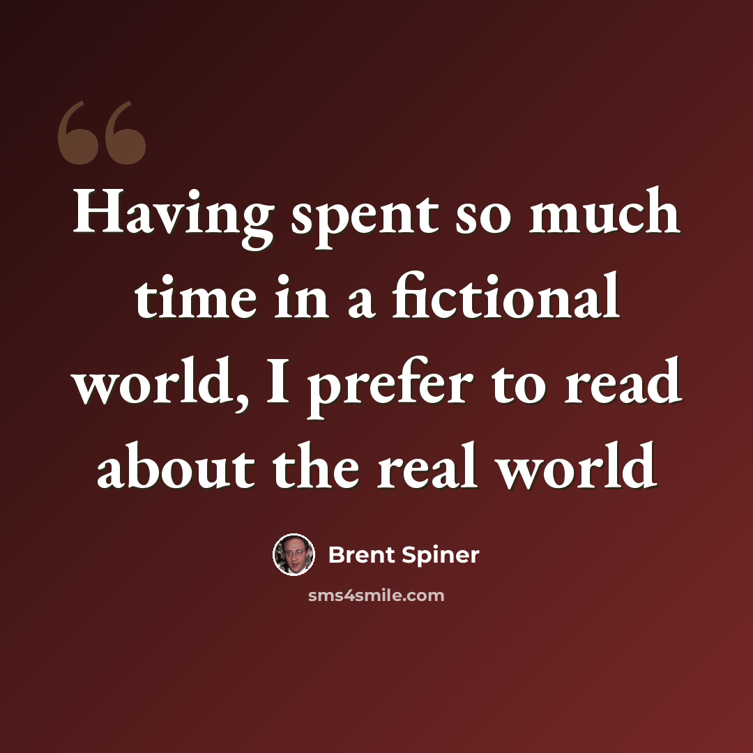 “Having spent so much time in a fictional world, I prefer to read about the real world” quote by Brent Spiner