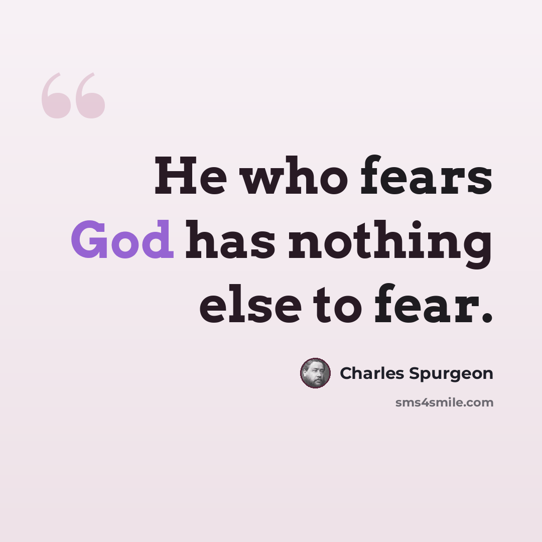 “He who fears God has nothing else to fear.” quote by Charles Spurgeon