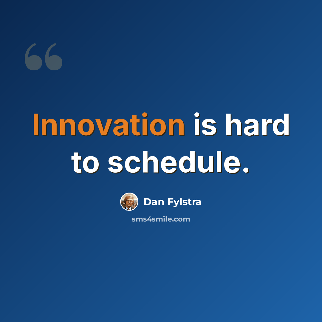“Innovation is hard to schedule.” quote by Dan Fylstra