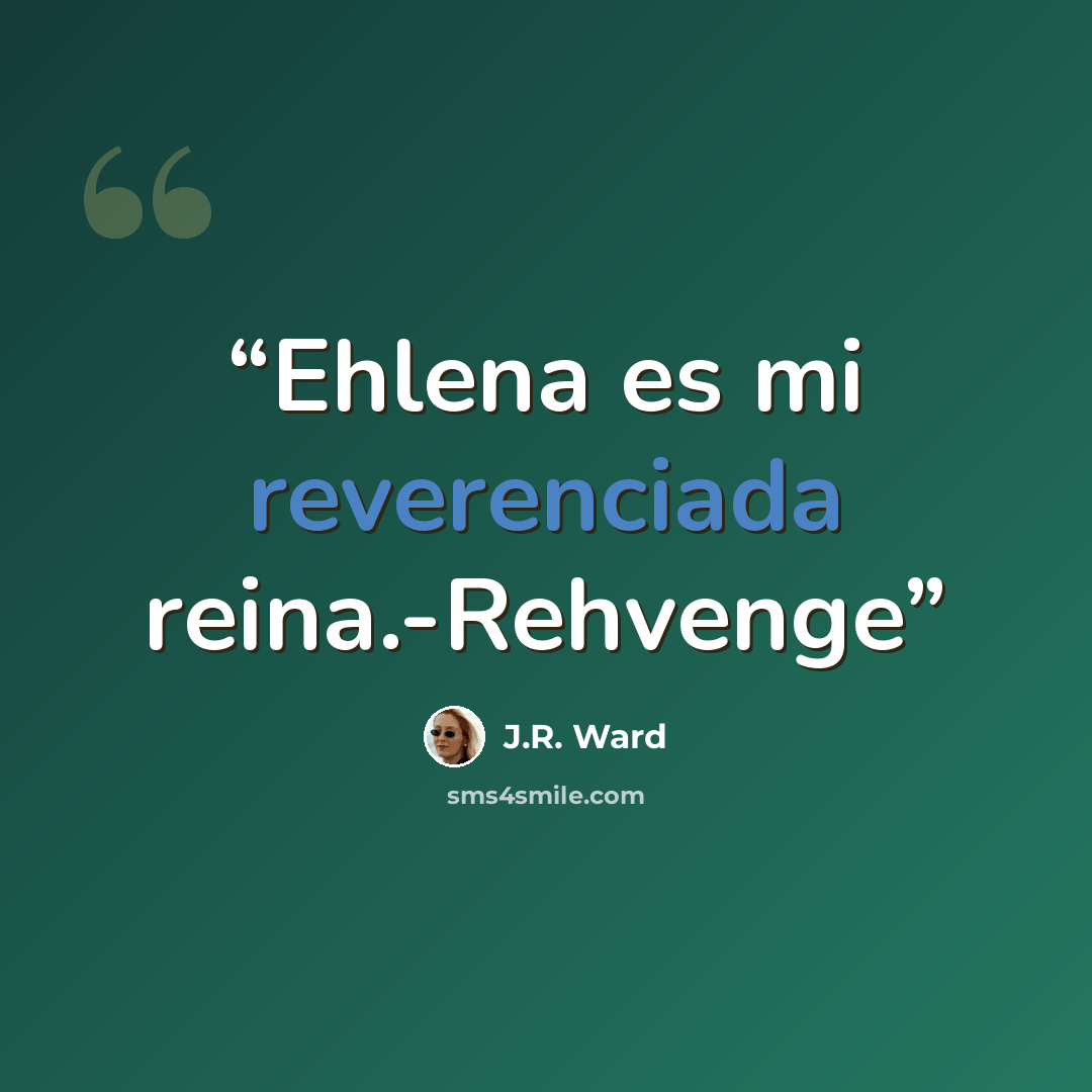 “Ehlena es mi reverenciada reina.-Rehvenge” quote by J.R. Ward
