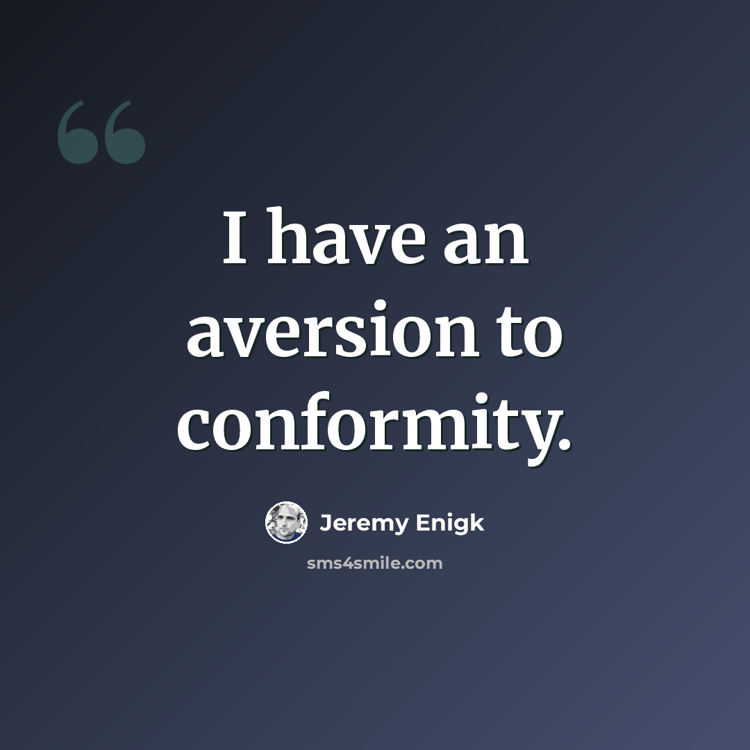 “I have an aversion to conformity.” quote by Jeremy Enigk