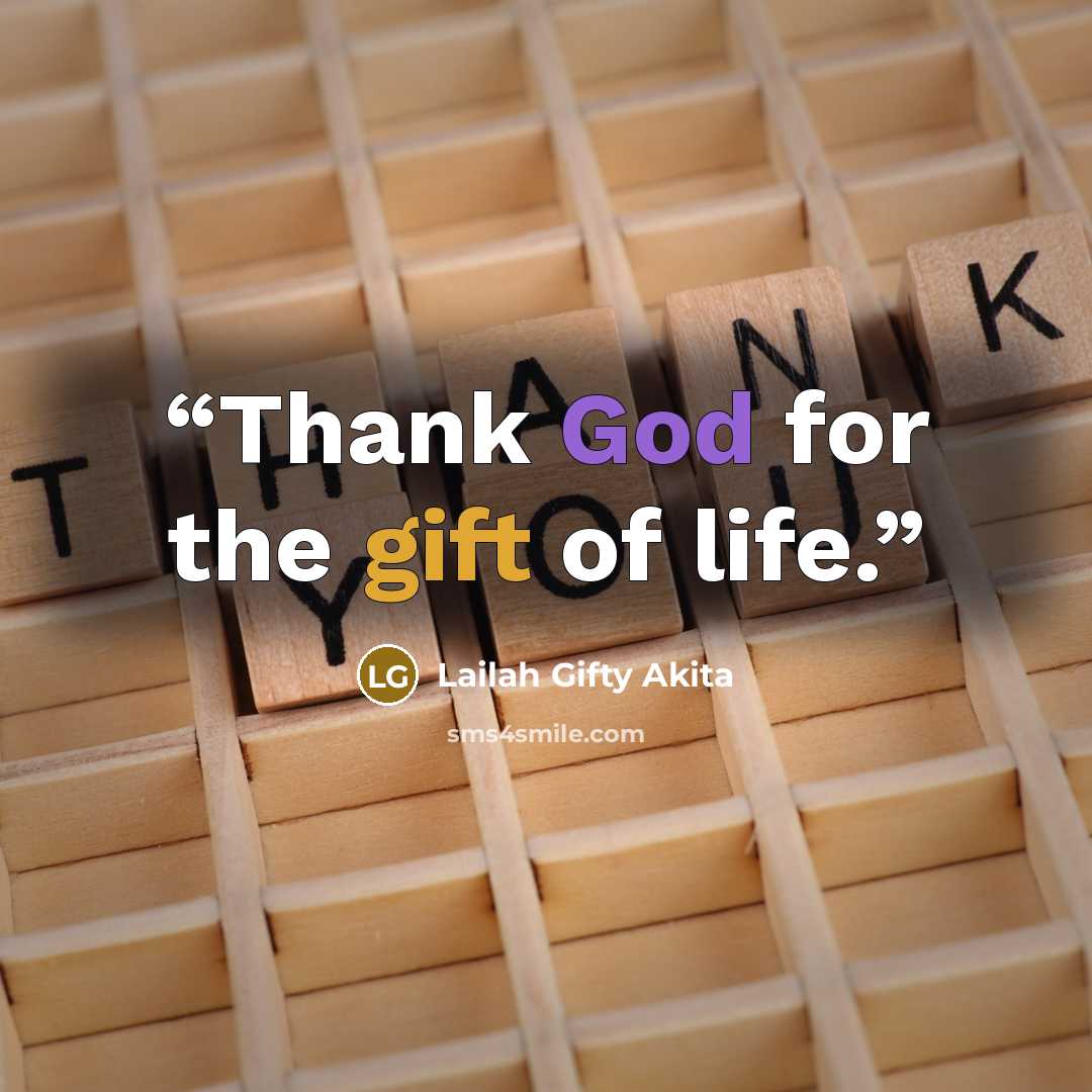 “Thank God for the gift of life.” quote by Lailah Gifty Akita