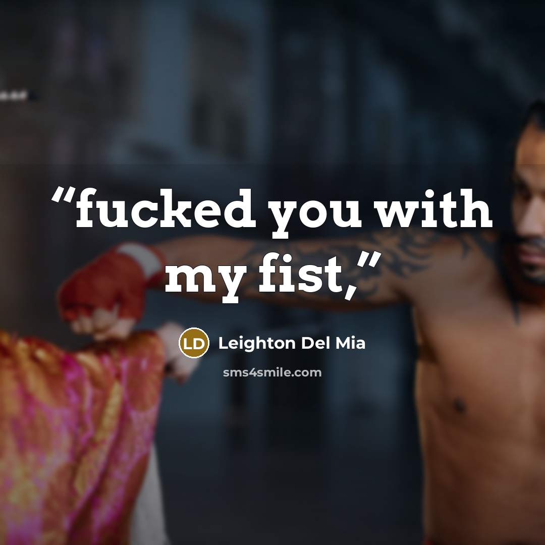 “fucked you with my fist,” quote by Leighton Del Mia