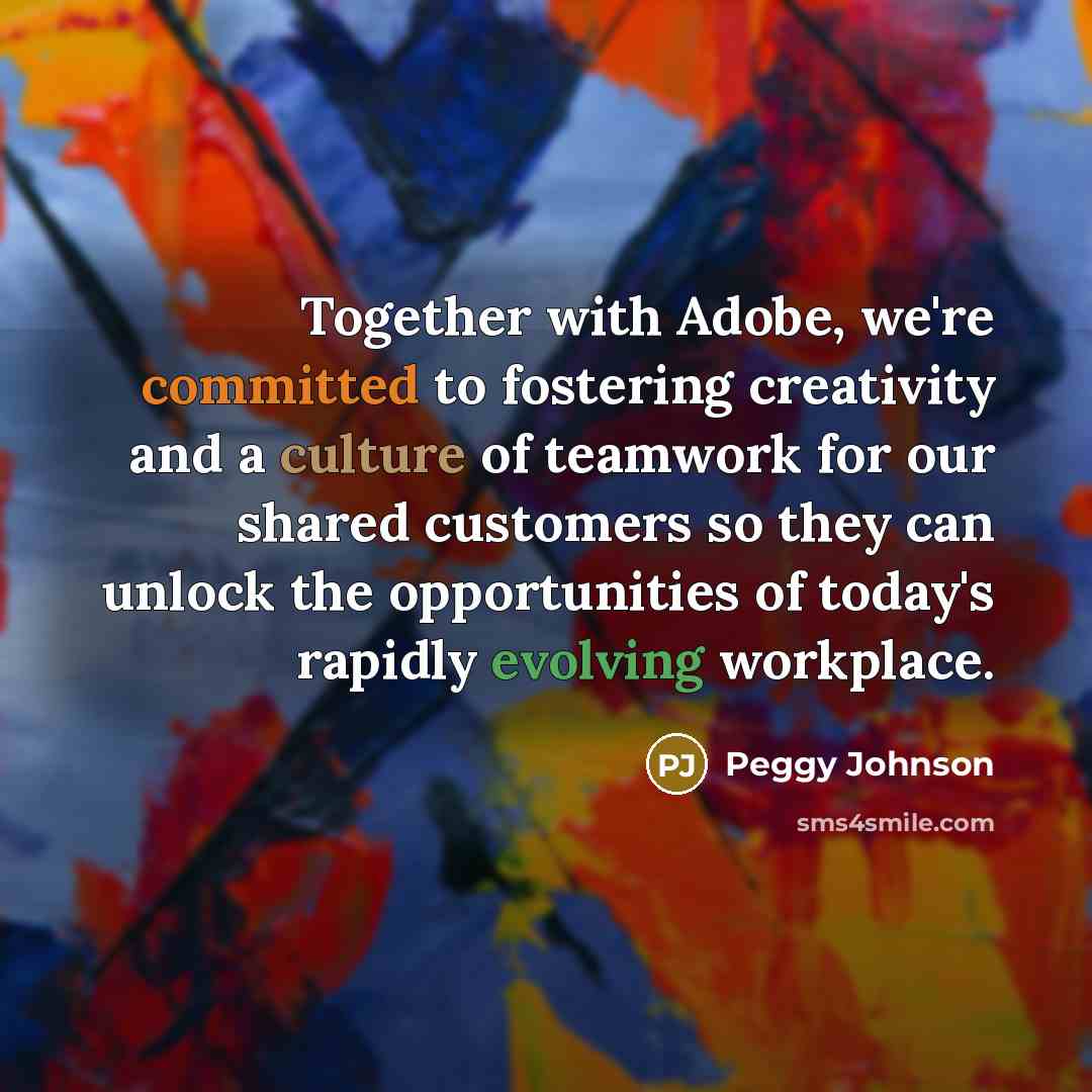 “Together with Adobe, we're committed to fostering creativity and a culture of teamwork for our shared customers so they can unlock the opportunities of today's rapidly evolving workplace.” quote by Peggy Johnson