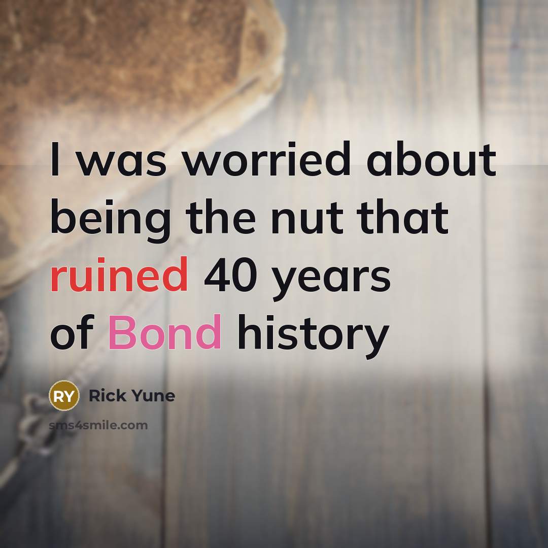 “I was worried about being the nut that ruined 40 years of Bond history” quote by Rick Yune