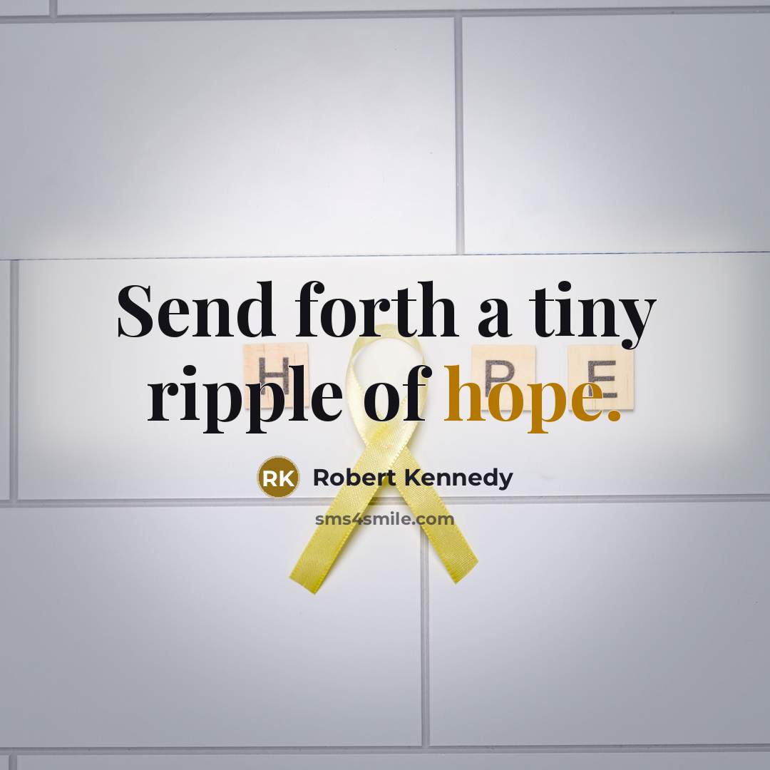 “Send forth a tiny ripple of hope.” quote by Robert Kennedy