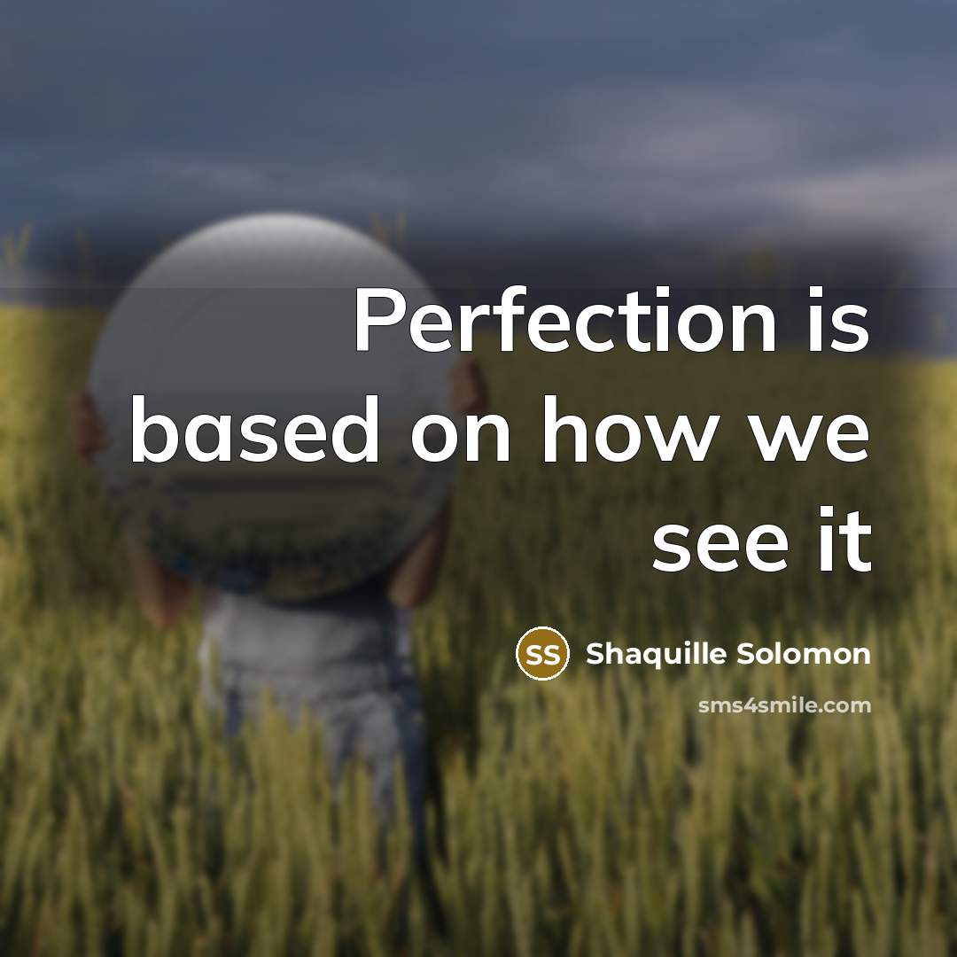 “Perfection is based on how we see it” quote by Shaquille Solomon