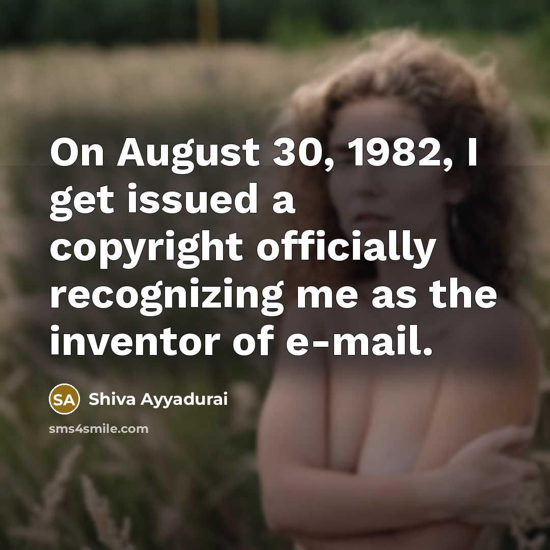 “On August 30, 1982, I get issued a copyright officially recognizing me as the inventor of e-mail.” quote by Shiva Ayyadurai