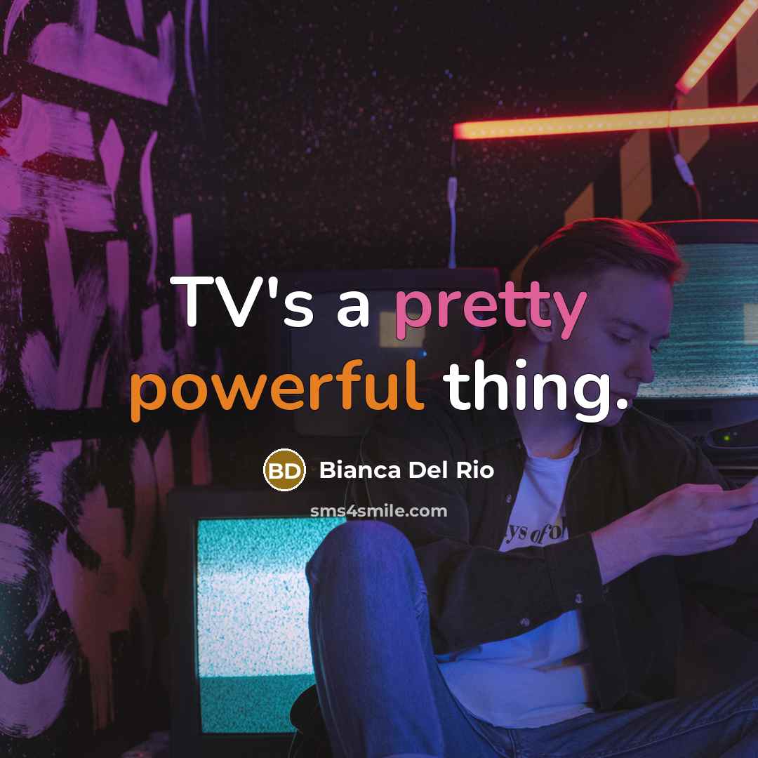 “TV's a pretty powerful thing.” quote by Bianca Del Rio