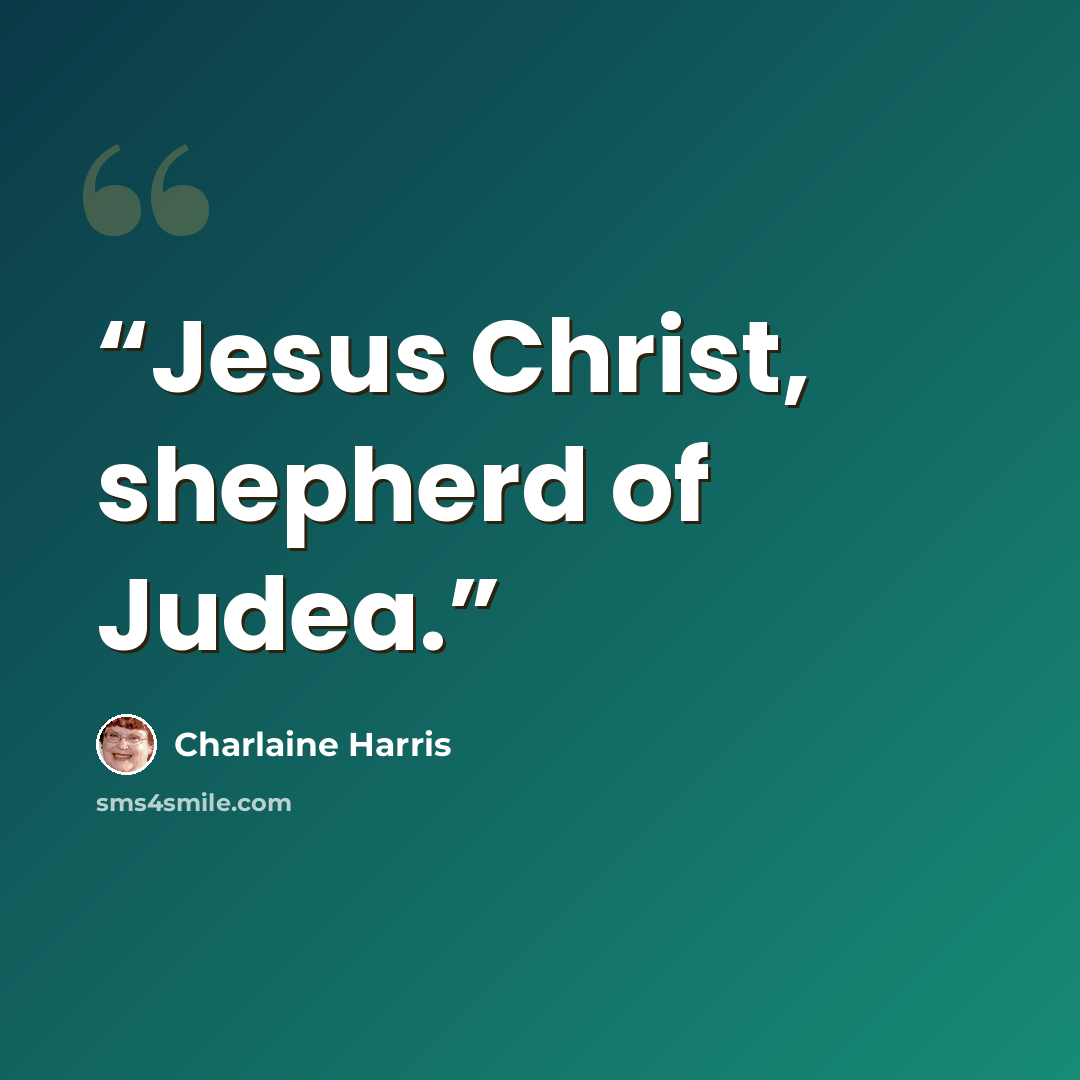 “Jesus Christ, shepherd of Judea.” quote by Charlaine Harris