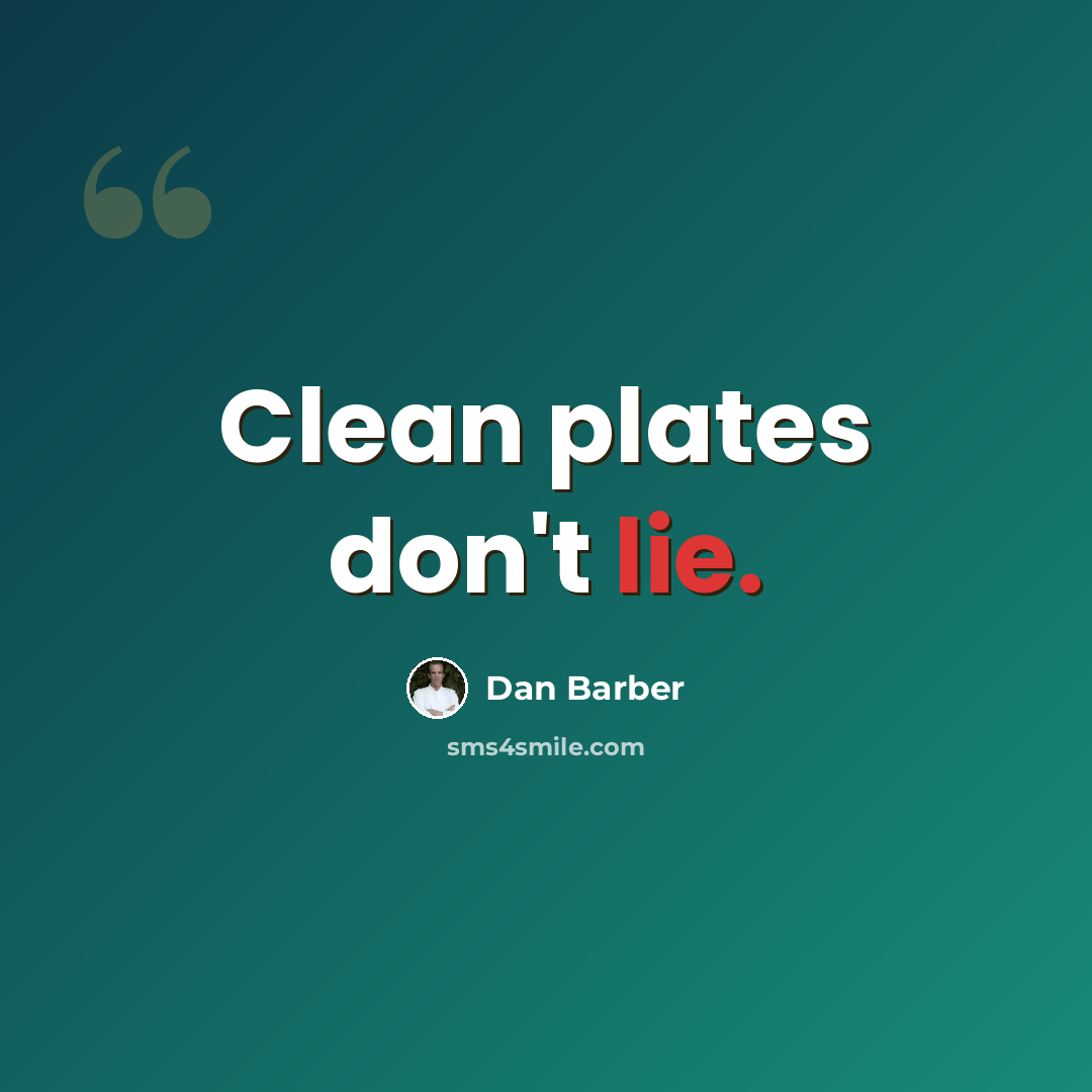 “Clean plates don't lie.” quote by Dan Barber