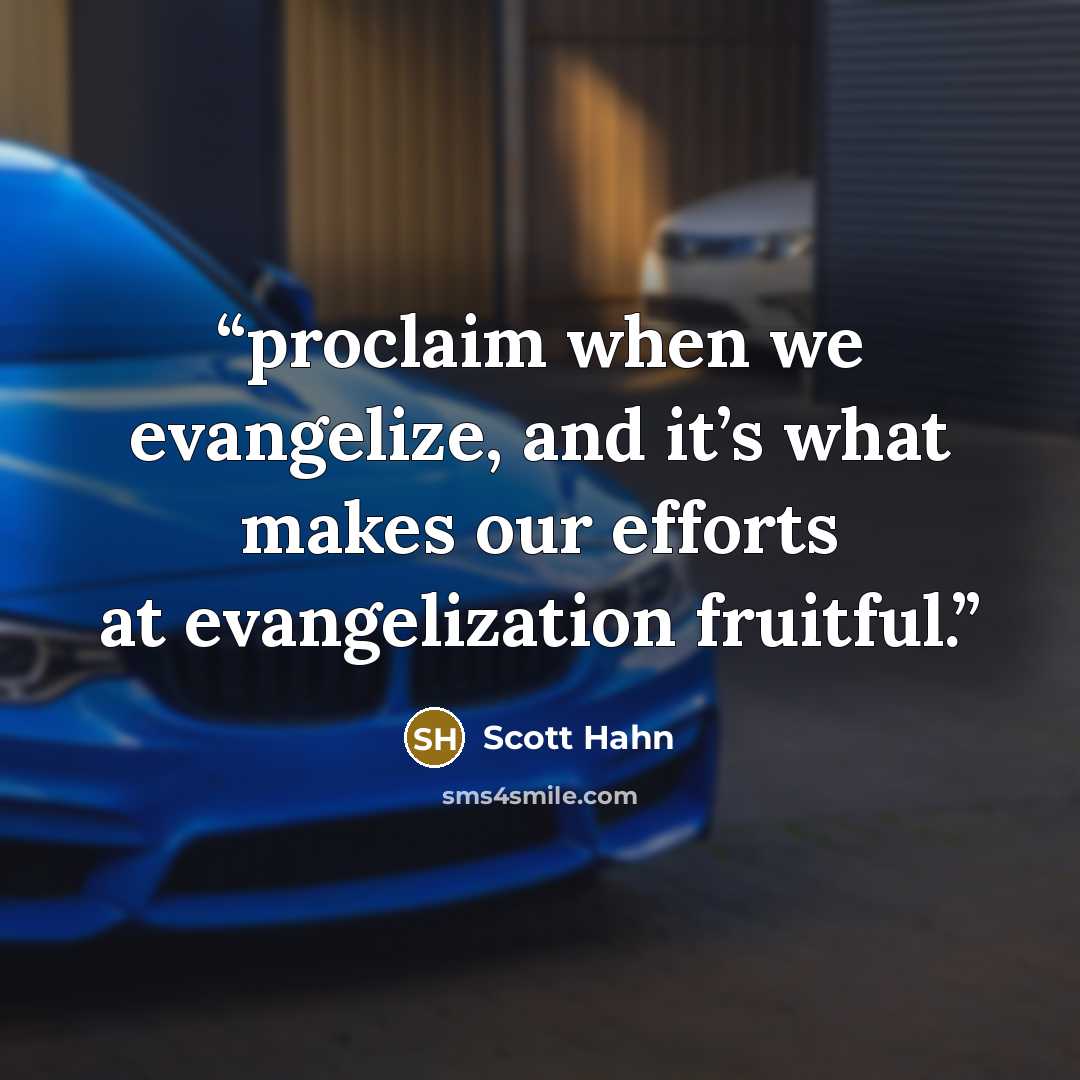 “proclaim when we evangelize, and it’s what makes our efforts at evangelization fruitful.” quote by Scott Hahn