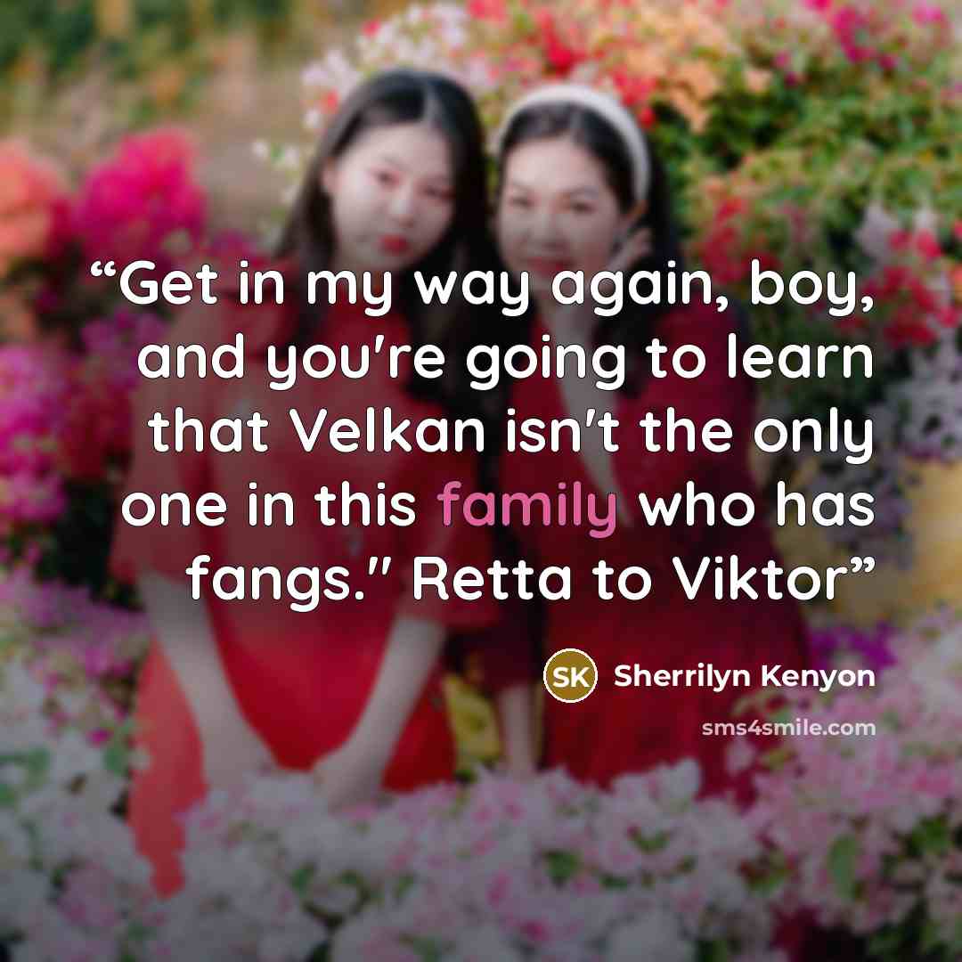 “Get in my way again, boy, and you're going to learn that Velkan isn't the only one in this family who has fangs." Retta to Viktor” quote by Sherrilyn Kenyon
