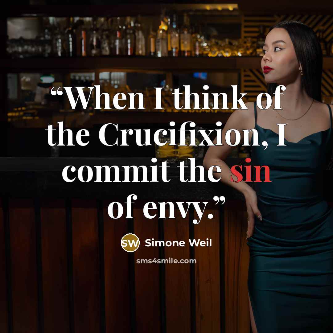 “When I think of the Crucifixion, I commit the sin of envy.” quote by Simone Weil
