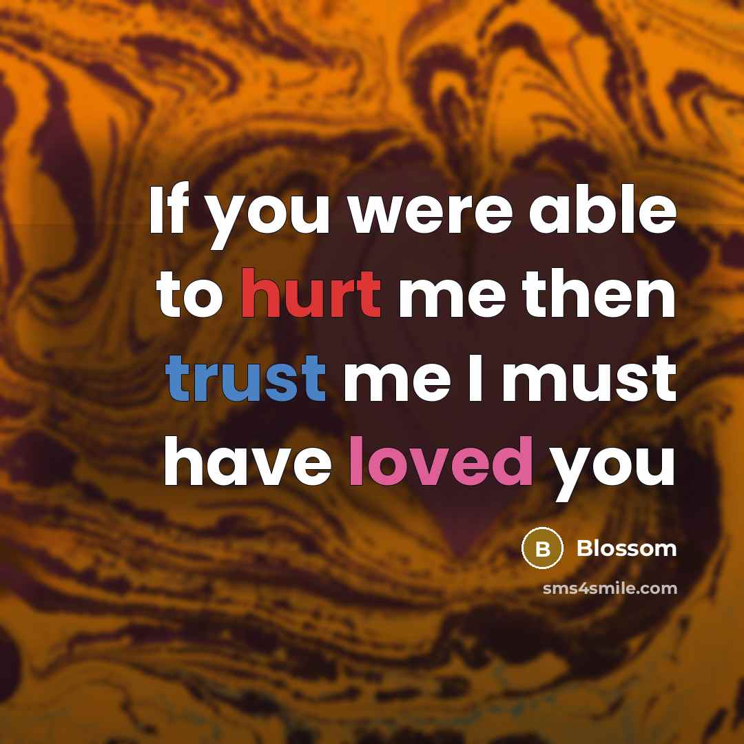 “If you were able to hurt me then trust me I must have loved you” quote by Blossom