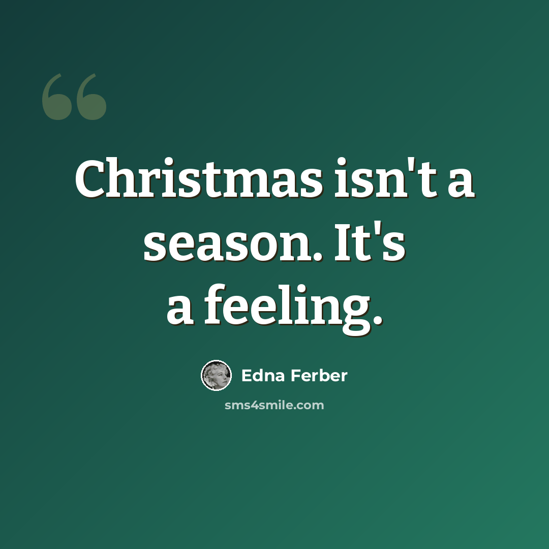 “Christmas isn't a season. It's a feeling.” quote by Edna Ferber