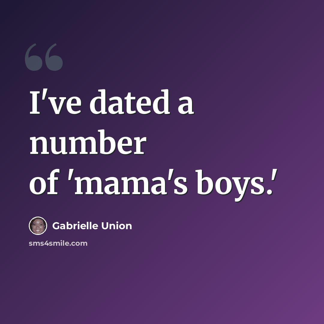 “I've dated a number of 'mama's boys.'” quote by Gabrielle Union