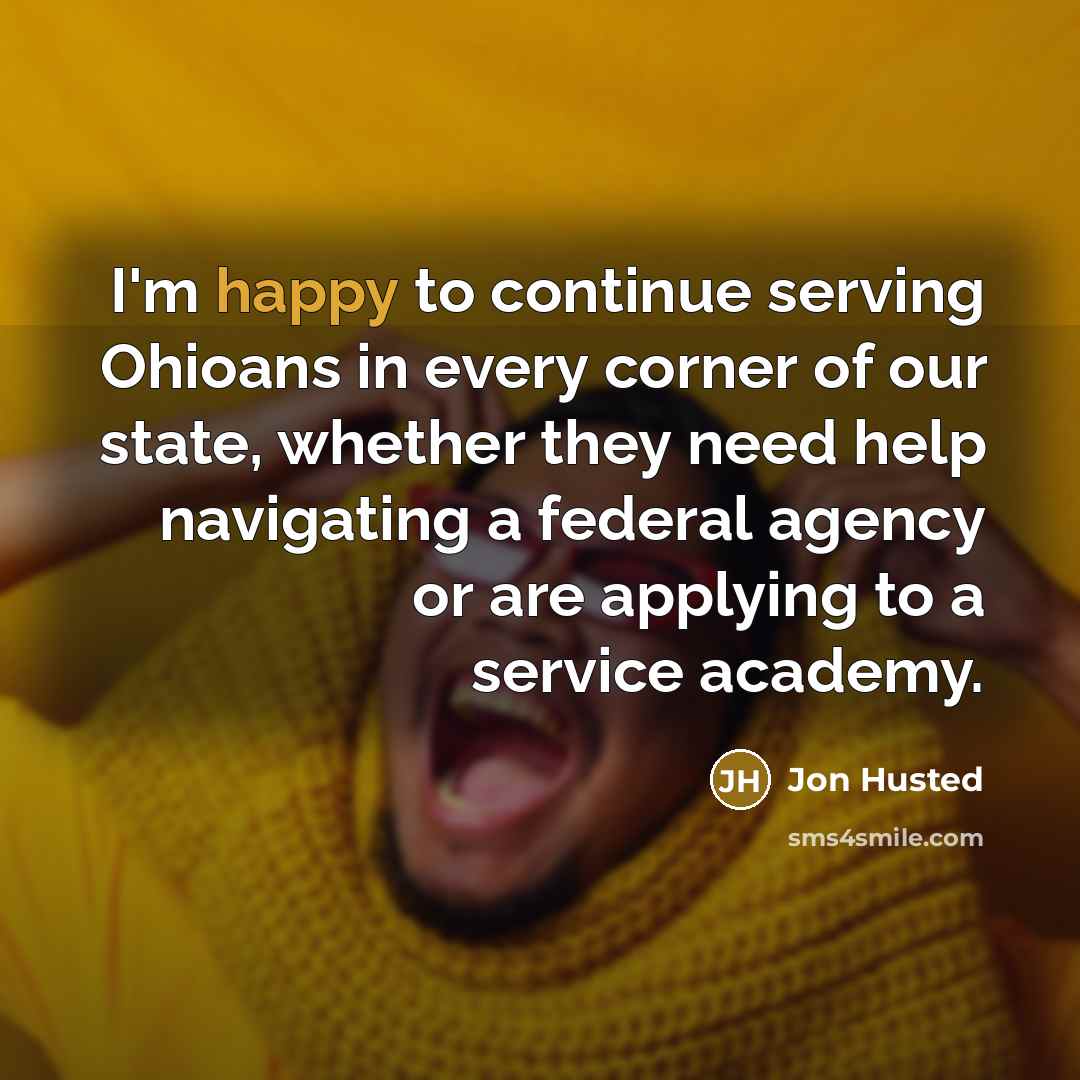 “I'm happy to continue serving Ohioans in every corner of our state, whether they need help navigating a federal agency or are applying to a service academy.” quote by Jon Husted