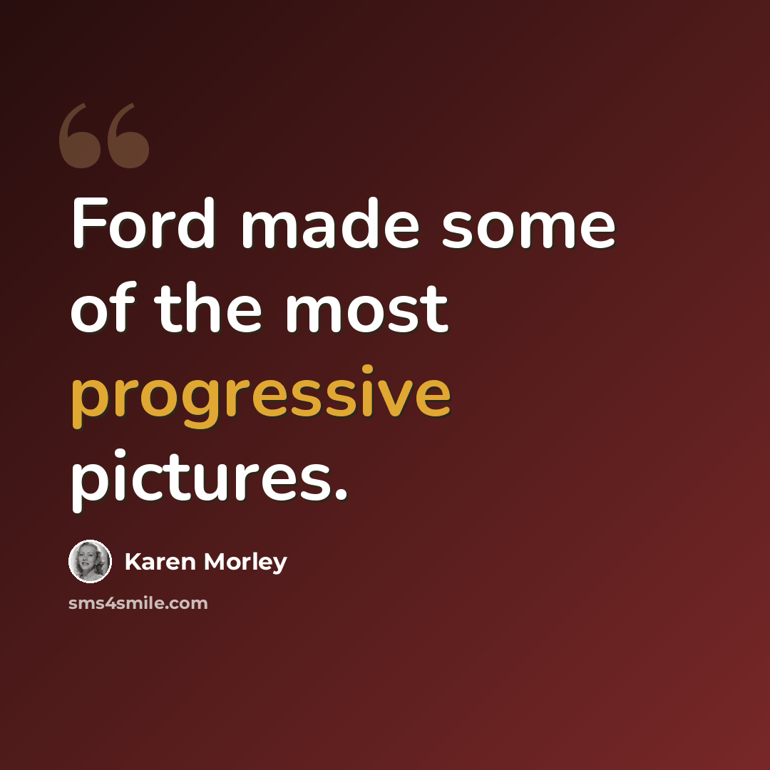 “Ford made some of the most progressive pictures.” quote by Karen Morley