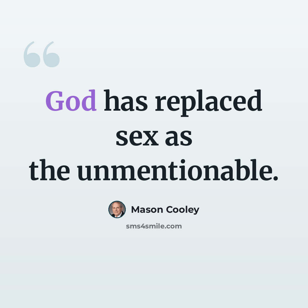 “God has replaced sex as the unmentionable.” quote by Mason Cooley