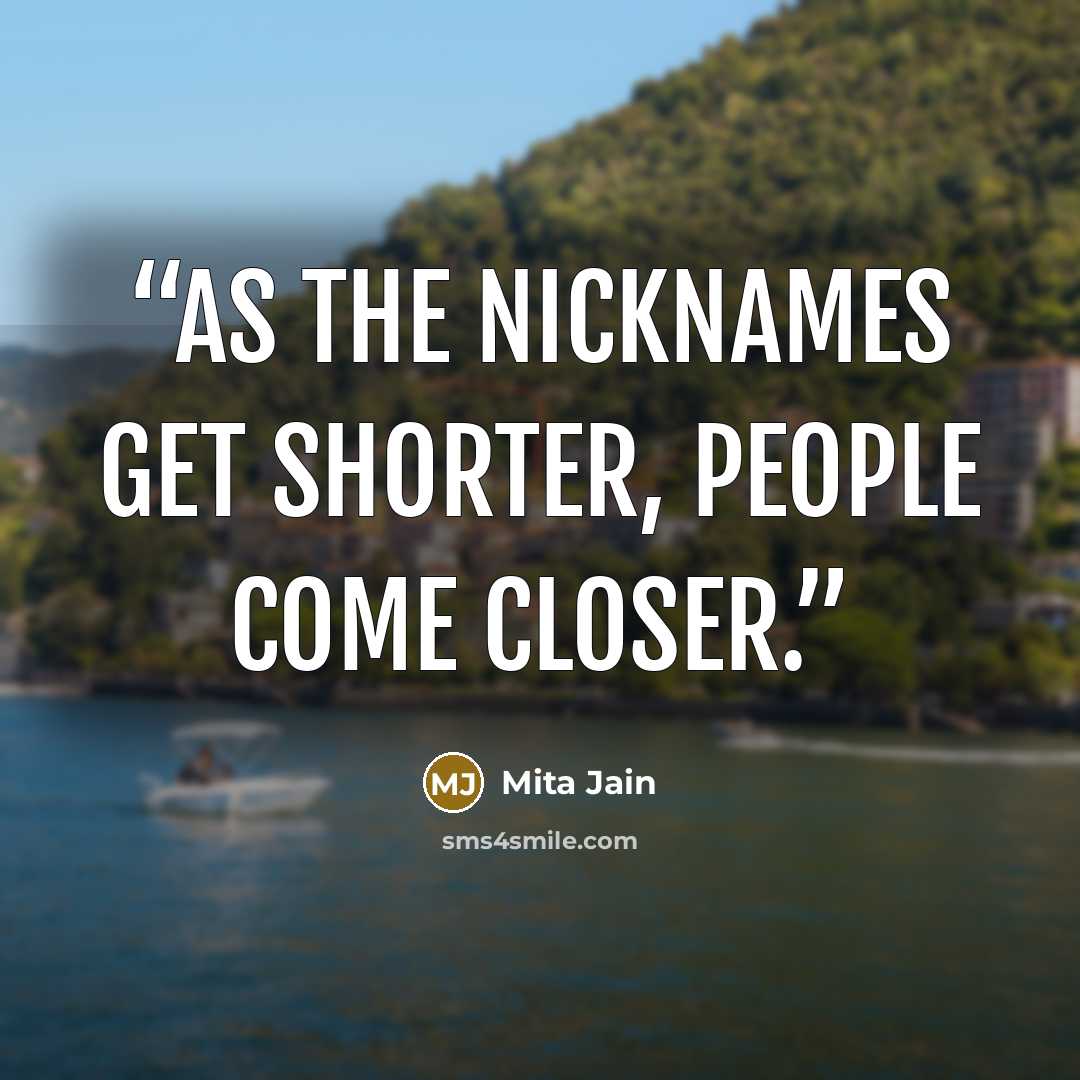 “As the nicknames get shorter, people come closer.” quote by Mita Jain