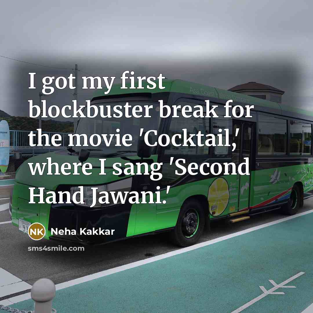 “I got my first blockbuster break for the movie 'Cocktail,' where I sang 'Second Hand Jawani.'” quote by Neha Kakkar