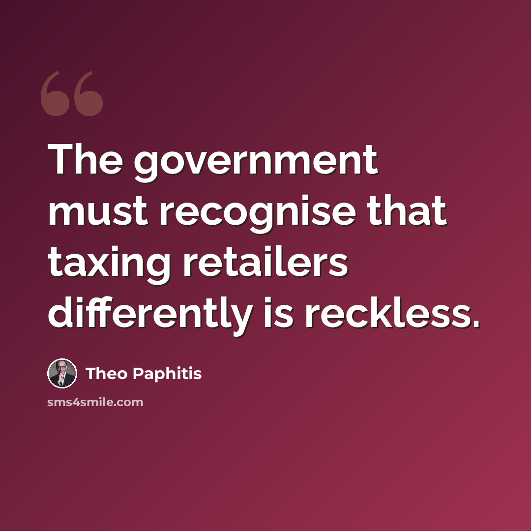 “The government must recognise that taxing retailers differently is reckless.” quote by Theo Paphitis