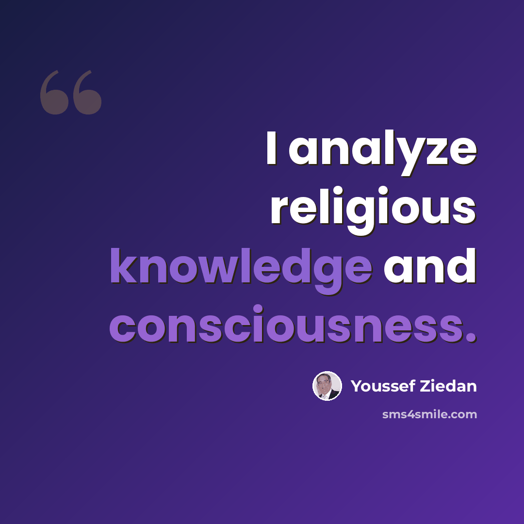 “I analyze religious knowledge and consciousness.” quote by Youssef Ziedan