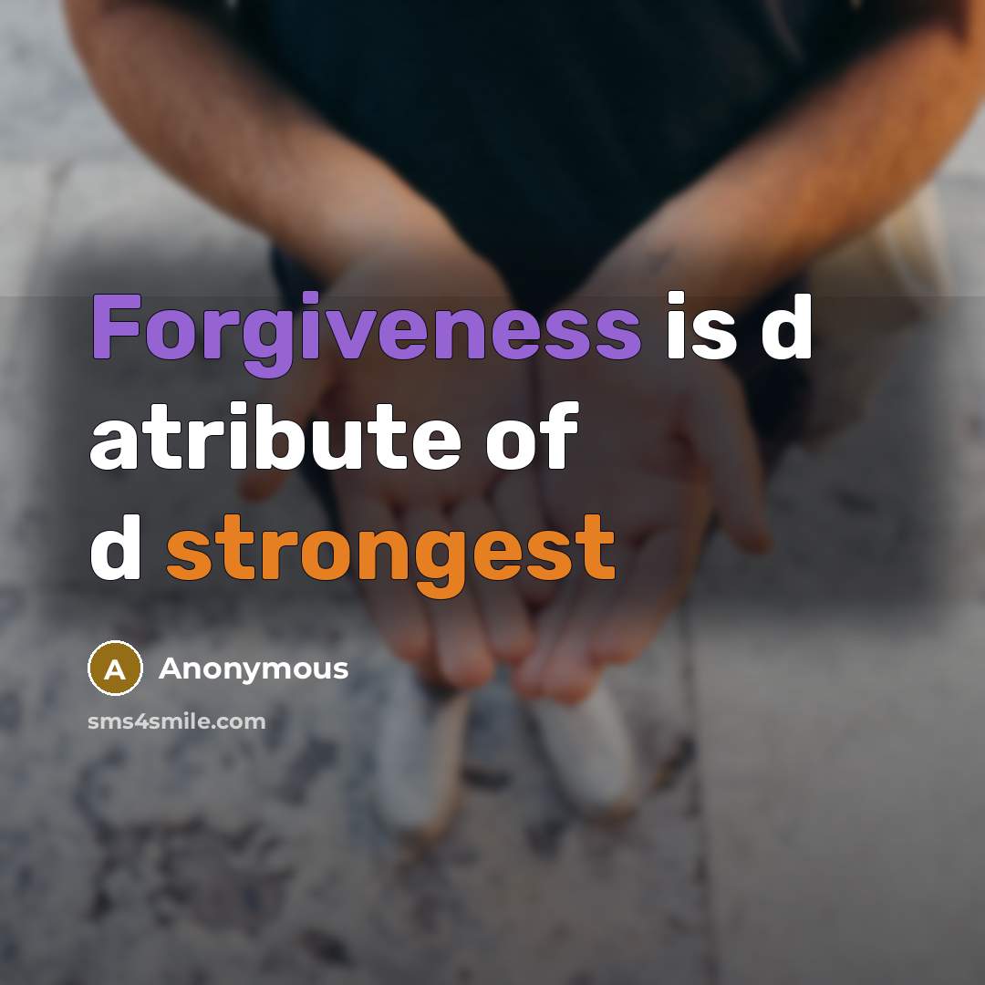“Forgiveness is d atribute of d strongest” quote by Anonymous