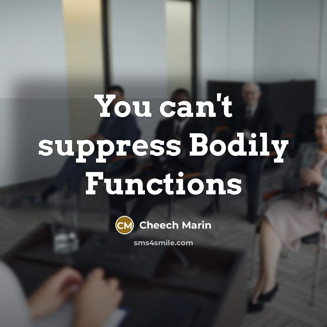 “You can't suppress Bodily Functions” quote by Cheech Marin
