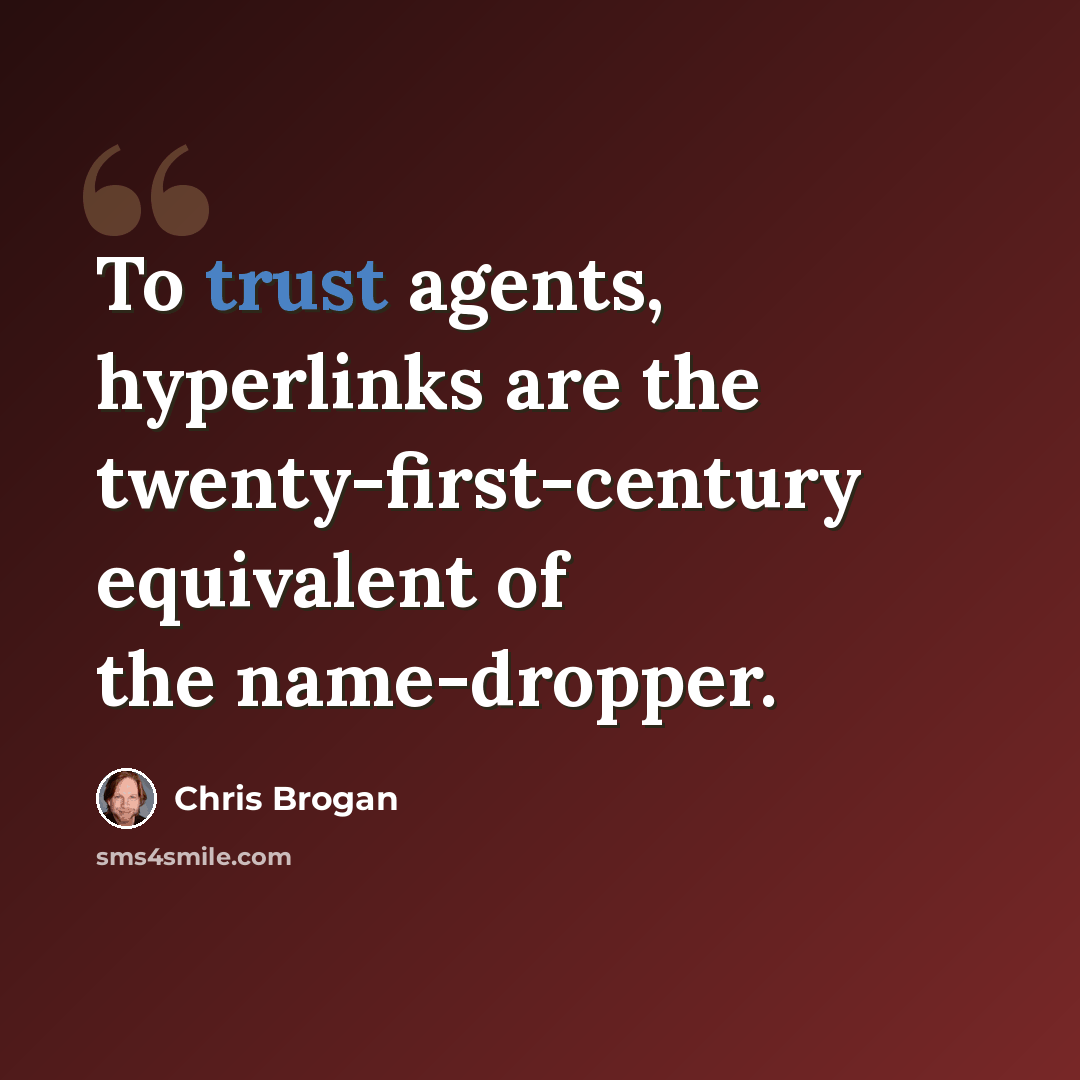 “To trust agents, hyperlinks are the twenty-first-century equivalent of the name-dropper.” quote by Chris Brogan