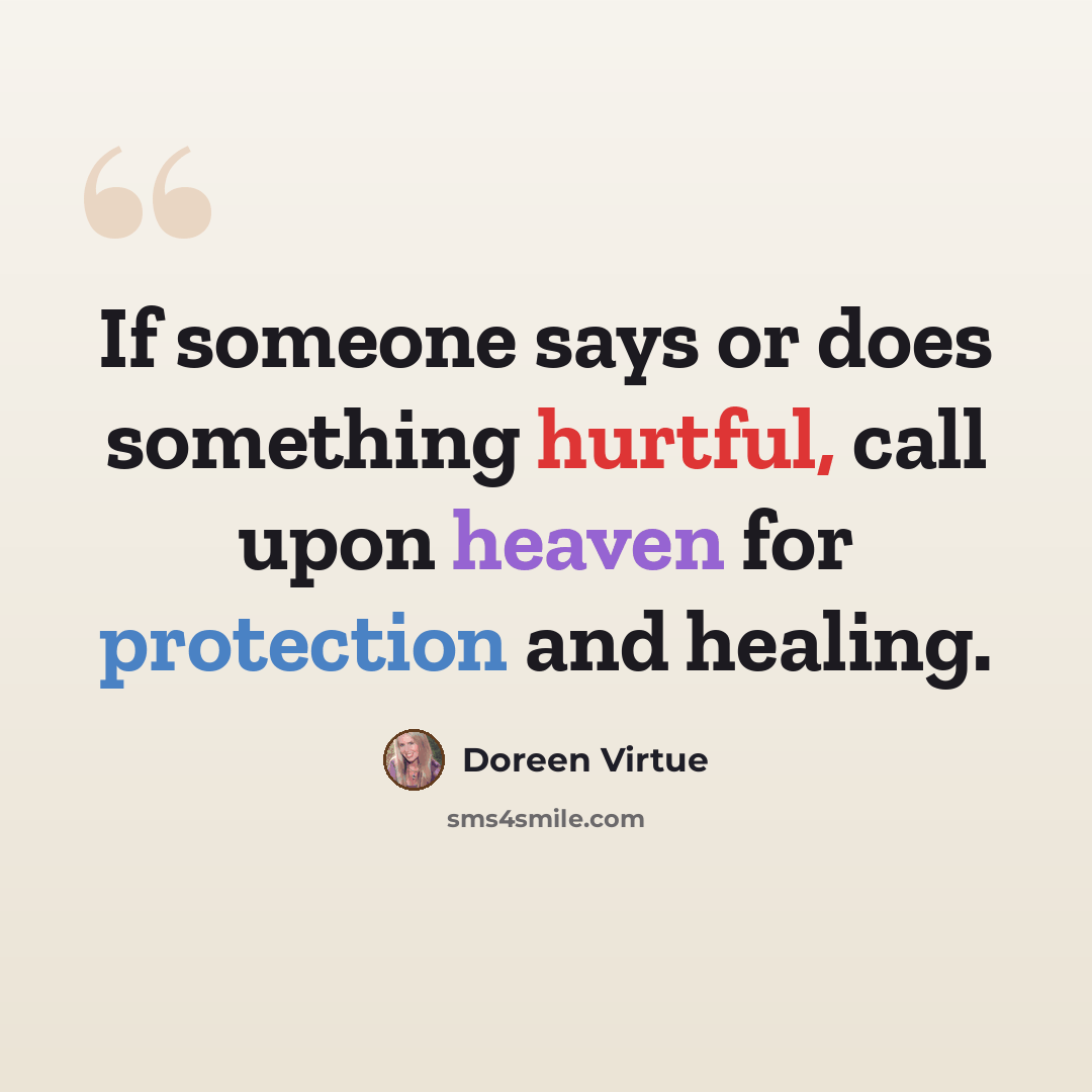 “If someone says or does something hurtful, call upon heaven for protection and healing.” quote by Doreen Virtue