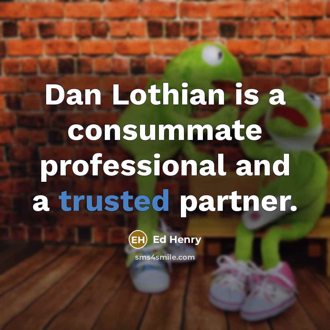 “Dan Lothian is a consummate professional and a trusted partner.” quote by Ed Henry