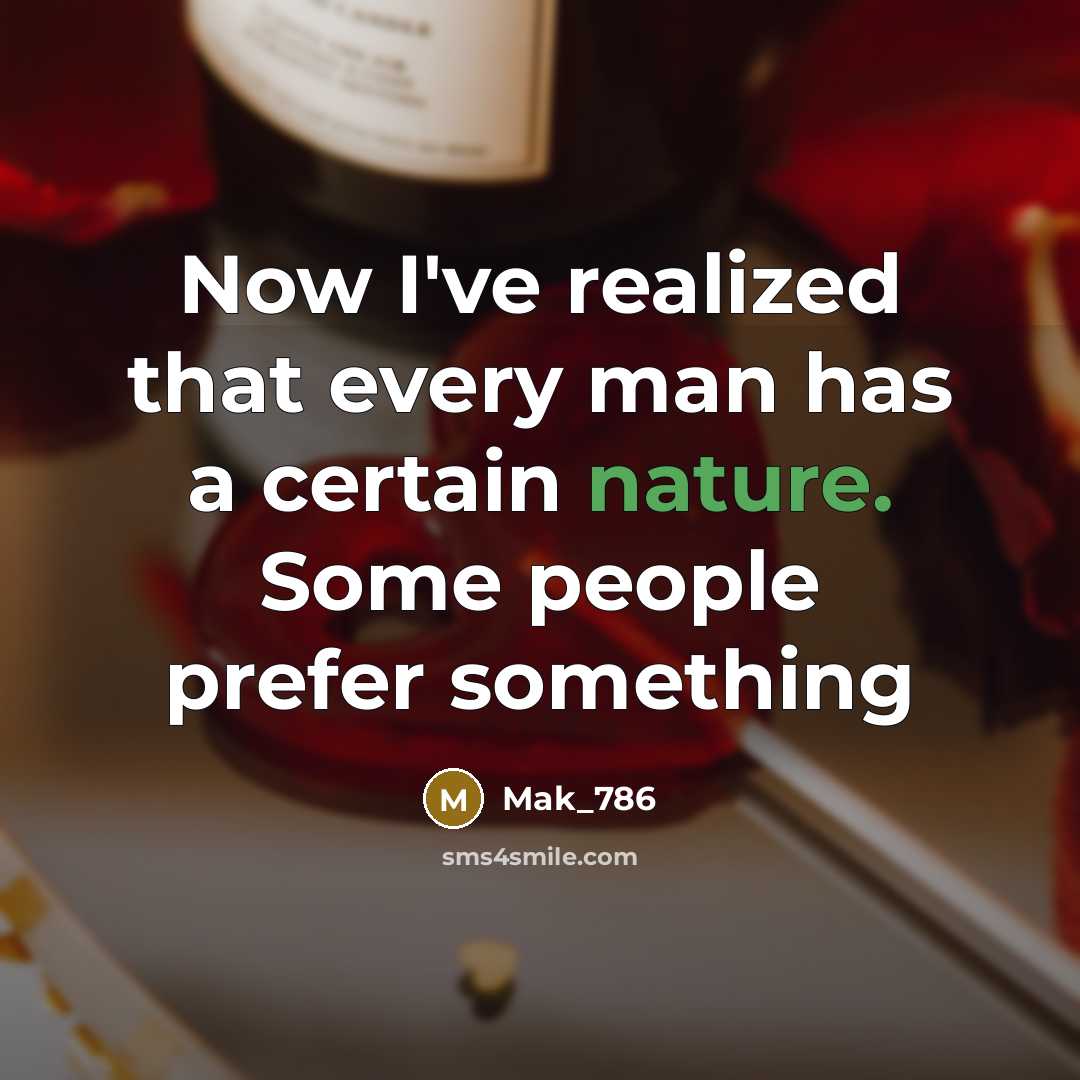 “Now I've realized that every man has a certain nature. Some people prefer something” quote by Mak_786